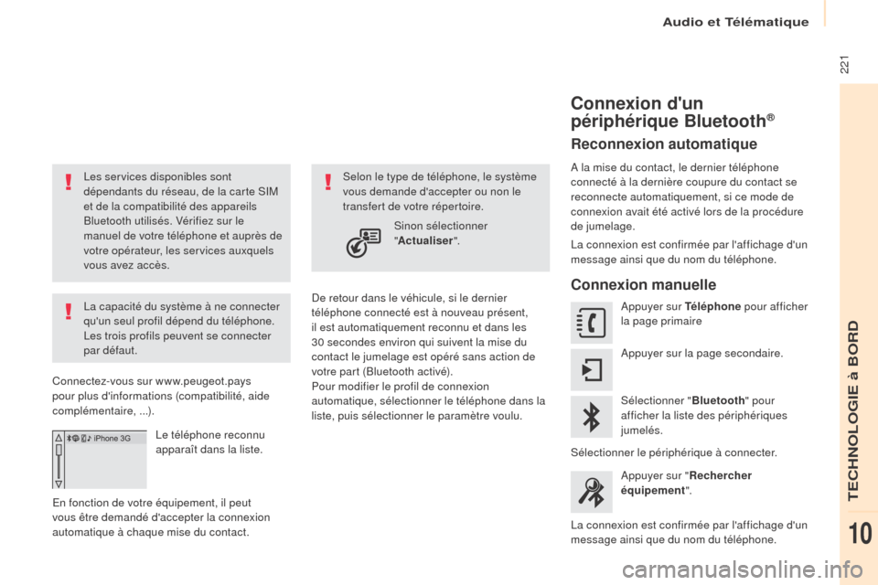 Peugeot Partner 2017 Manuel du propriétaire (in French) Audio et Télématique
221
Les services disponibles sont
dépendants du réseau, de la carte SIM
et de la compatibilité des appareils
Bluetooth utilisés. Vérifiez sur le
manuel de votre télé Peugeot Partner 2017 Manuel du propriétaire (in French) Audio et Télématique
221
Les services disponibles sont
dépendants du réseau, de la carte SIM
et de la compatibilité des appareils
Bluetooth utilisés. Vérifiez sur le
manuel de votre télé