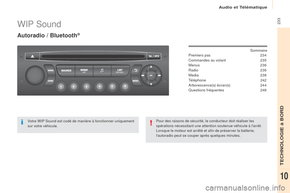 Peugeot Partner 2017 Manuel du propriétaire (in French) Audio et Télématique
233WIP Sound
Autoradio / Bluetooth®
Sommaire
Premiers pas
2 34
Commandes au volant
2
35
Menus
2
36
Radio
236
Media
238
Téléphone
242
Arborescence(s) écran(s) Peugeot Partner 2017 Manuel du propriétaire (in French) Audio et Télématique
233WIP Sound
Autoradio / Bluetooth®
Sommaire
Premiers pas
2 34
Commandes au volant
2
35
Menus
2
36
Radio
236
Media
238
Téléphone
242
Arborescence(s) écran(s)