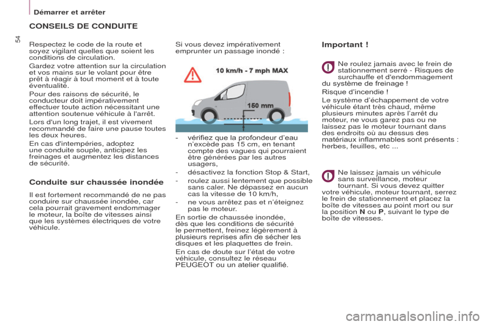Peugeot Partner 2017 Manuel du propriétaire (in French) 54
Démarrer et arrêter
CONSEILS DE CONDUITE
Respectez le code de la route et
soyez vigilant quelles que soient les
conditions de circulation.
Gardez votre attention sur la circulation
et vos main Peugeot Partner 2017 Manuel du propriétaire (in French) 54
Démarrer et arrêter
CONSEILS DE CONDUITE
Respectez le code de la route et
soyez vigilant quelles que soient les
conditions de circulation.
Gardez votre attention sur la circulation
et vos main