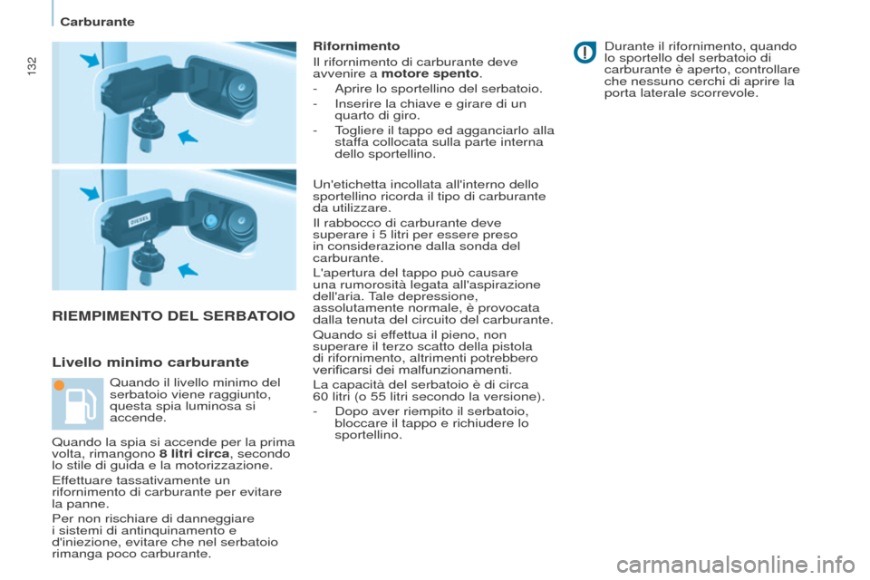 Peugeot Partner 2017 Manuale del proprietario (in Italian) 132
Partner-2-VU_it_Chap07_Verification_ed02-2016
RIEMPIMENTO DEL SERBATOIO
Livello minimo carburante
Rifornimento
Il rifornimento di carburante deve
avvenire a motore spento.
-
Aprire lo sportelli Peugeot Partner 2017 Manuale del proprietario (in Italian) 132
Partner-2-VU_it_Chap07_Verification_ed02-2016
RIEMPIMENTO DEL SERBATOIO
Livello minimo carburante
Rifornimento
Il rifornimento di carburante deve
avvenire a motore spento.
-
Aprire lo sportelli