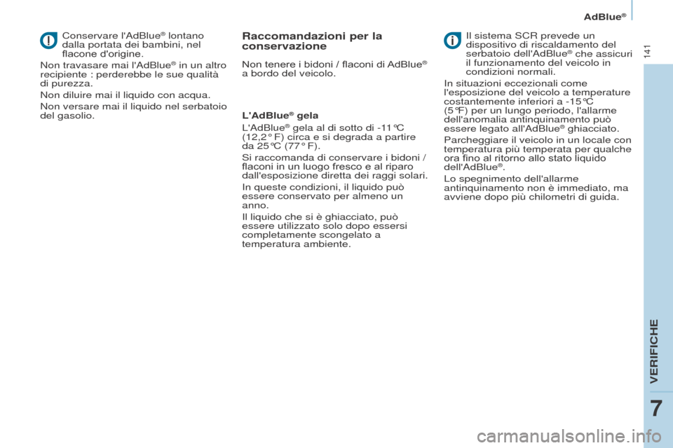 Peugeot Partner 2017 Manuale del proprietario (in Italian) 141
Partner-2-VU_it_Chap07_Verification_ed02-2016
AdBlue®
Conservare lAdBlue® lontano
dalla portata dei bambini, nel
flacone dorigine.
Non travasare mai lAdBlue
® in un altro
recipiente : per Peugeot Partner 2017 Manuale del proprietario (in Italian) 141
Partner-2-VU_it_Chap07_Verification_ed02-2016
AdBlue®
Conservare lAdBlue® lontano
dalla portata dei bambini, nel
flacone dorigine.
Non travasare mai lAdBlue
® in un altro
recipiente : per