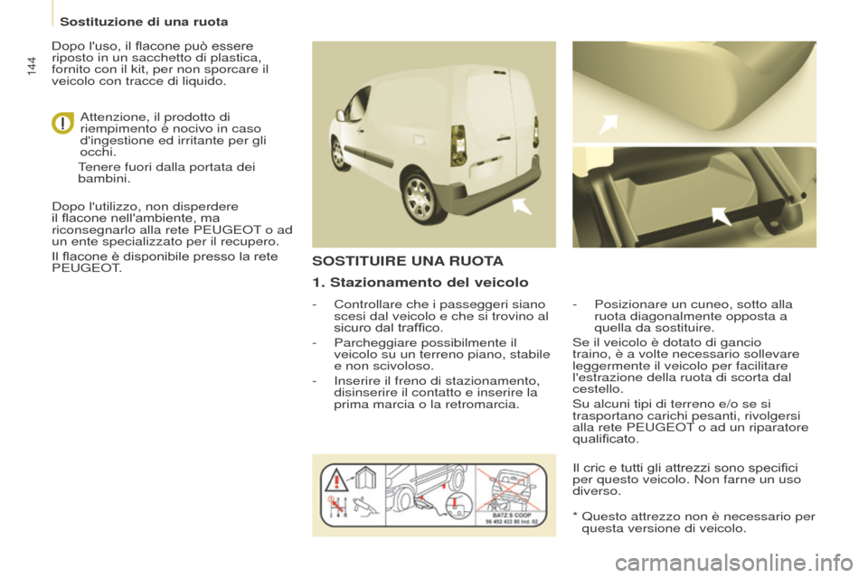 Peugeot Partner 2017 Manuale del proprietario (in Italian) 144
Partner-2-VU_it_Chap08_Aide-rapide_ed02-2016
1. Stazionamento del veicolo
- Controllare che i passeggeri siano
scesi dal veicolo e che si trovino al
sicuro dal traffico.
-
Parcheggiare possibi Peugeot Partner 2017 Manuale del proprietario (in Italian) 144
Partner-2-VU_it_Chap08_Aide-rapide_ed02-2016
1. Stazionamento del veicolo
- Controllare che i passeggeri siano
scesi dal veicolo e che si trovino al
sicuro dal traffico.
-
Parcheggiare possibi