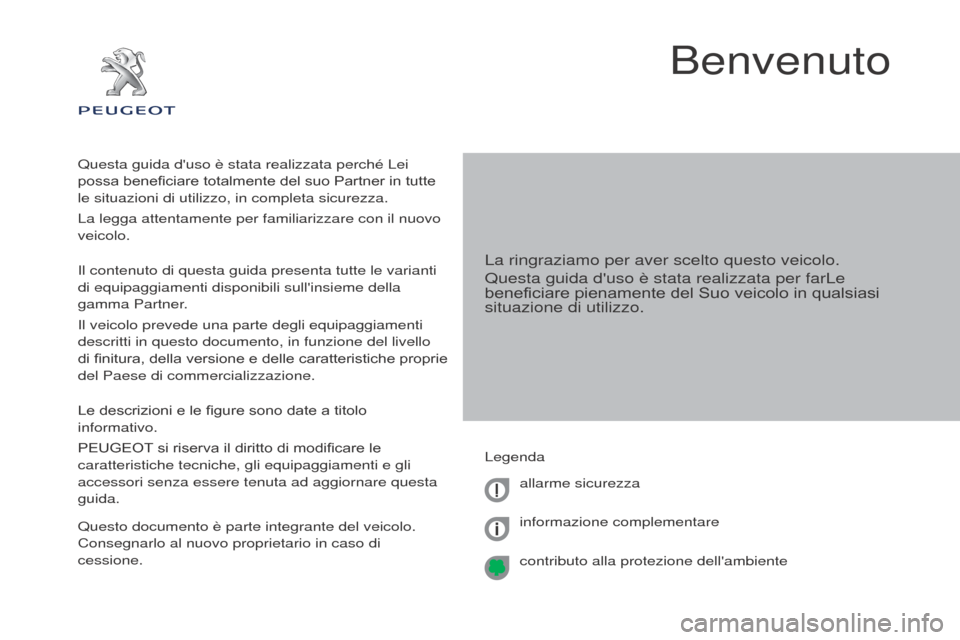 Peugeot Partner 2017 Manuale del proprietario (in Italian) Partner-2-VU_it_Chap00a_Sommaire_ed02-2016
Benvenuto
La ringraziamo per aver scelto questo veicolo.
Questa guida duso è stata realizzata per farLe
beneficiare pienamente del Suo veicolo in qualsias Peugeot Partner 2017 Manuale del proprietario (in Italian) Partner-2-VU_it_Chap00a_Sommaire_ed02-2016
Benvenuto
La ringraziamo per aver scelto questo veicolo.
Questa guida duso è stata realizzata per farLe
beneficiare pienamente del Suo veicolo in qualsias