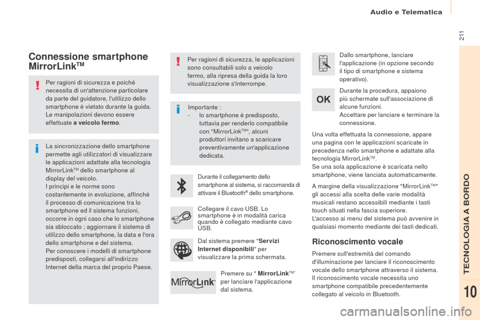 Peugeot Partner 2017 Manuale del proprietario (in Italian) Audio e Telematica
2 11
Partner-2-VU_it_Chap10a_SMEGplus_ed02-2016
Per ragioni di sicurezza e poiché
necessita di unattenzione particolare
da parte del guidatore, lutilizzo dello
smartphone è Peugeot Partner 2017 Manuale del proprietario (in Italian) Audio e Telematica
2 11
Partner-2-VU_it_Chap10a_SMEGplus_ed02-2016
Per ragioni di sicurezza e poiché
necessita di unattenzione particolare
da parte del guidatore, lutilizzo dello
smartphone è