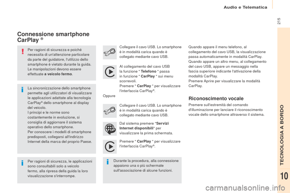 Peugeot Partner 2017 Manuale del proprietario (in Italian) Audio e Telematica
215
Partner-2-VU_it_Chap10a_SMEGplus_ed02-2016
Per ragioni di sicurezza e poiché
necessita di unattenzione particolare
da parte del guidatore, lutilizzo dello
smartphone è v Peugeot Partner 2017 Manuale del proprietario (in Italian) Audio e Telematica
215
Partner-2-VU_it_Chap10a_SMEGplus_ed02-2016
Per ragioni di sicurezza e poiché
necessita di unattenzione particolare
da parte del guidatore, lutilizzo dello
smartphone è v