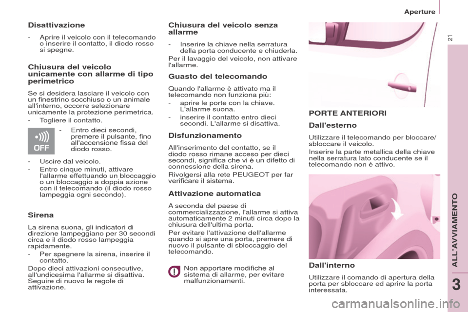 Peugeot Partner 2017  Manuale del proprietario (in Italian) 21
Aperture
Partner-2-VU_it_Chap03_Pret-a-partir_ed02-2016
PORTE ANTERIORI
Dallinterno
Utilizzare il comando di apertura della 
porta per sbloccare ed aprire la porta 
interessata.
Dallesterno
Utili