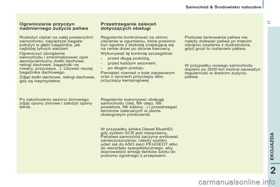 Peugeot Partner 2017 Instrukcja Obsługi (in Polish) 17
Samochód & Środowisko naturalne
Partner-2-VU_pl_Chap02_eco-conduite_ed02-2016
Ograniczanie przyczyn
nadmiernego zużycia paliwa
Rozłożyć ciężar na całej powierzchni
samochodu; najcięższ Peugeot Partner 2017 Instrukcja Obsługi (in Polish) 17
Samochód & Środowisko naturalne
Partner-2-VU_pl_Chap02_eco-conduite_ed02-2016
Ograniczanie przyczyn
nadmiernego zużycia paliwa
Rozłożyć ciężar na całej powierzchni
samochodu; najcięższ