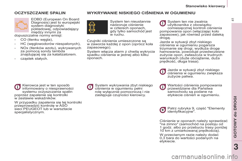 Peugeot Partner 2017 Instrukcja Obsługi (in Polish) 41
Partner-2-VU_pl_Chap03_Pret-a-partir_ed02-2016
Stanowisko kierowcy
WyKryWANIE NISKIEgO CIŚNIENIA W O gu MIENI u
O
CZYSZCZANIE
SPALIN
System ten nieustannie
nadzoruje ciśnienie
w
czterech op Peugeot Partner 2017 Instrukcja Obsługi (in Polish) 41
Partner-2-VU_pl_Chap03_Pret-a-partir_ed02-2016
Stanowisko kierowcy
WyKryWANIE NISKIEgO CIŚNIENIA W O gu MIENI u
O
CZYSZCZANIE
SPALIN
System ten nieustannie
nadzoruje ciśnienie
w
czterech op