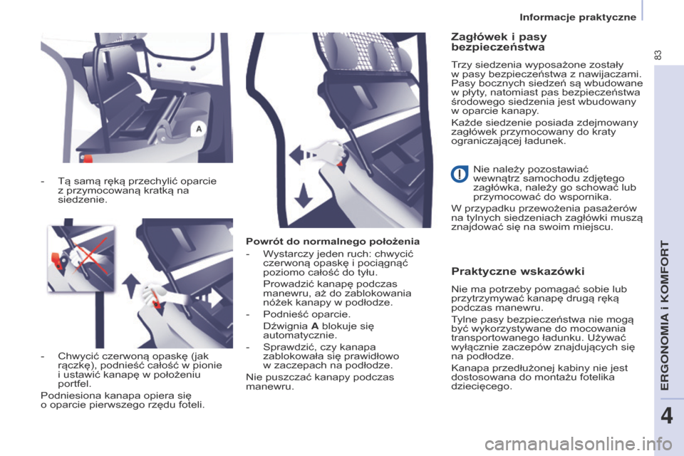 Peugeot Partner 2017 Instrukcja Obsługi (in Polish) 83
Partner-2-VU_pl_Chap04_Ergonomie_ed02-2016
Powrót do normalnego położenia
-
W
ystarczy jeden ruch: chwycić
czerwoną opaskę i
pociągnąć
poziomo całość do tyłu.
Prowadzić kanapę Peugeot Partner 2017 Instrukcja Obsługi (in Polish) 83
Partner-2-VU_pl_Chap04_Ergonomie_ed02-2016
Powrót do normalnego położenia
-
W
ystarczy jeden ruch: chwycić
czerwoną opaskę i
pociągnąć
poziomo całość do tyłu.
Prowadzić kanapę