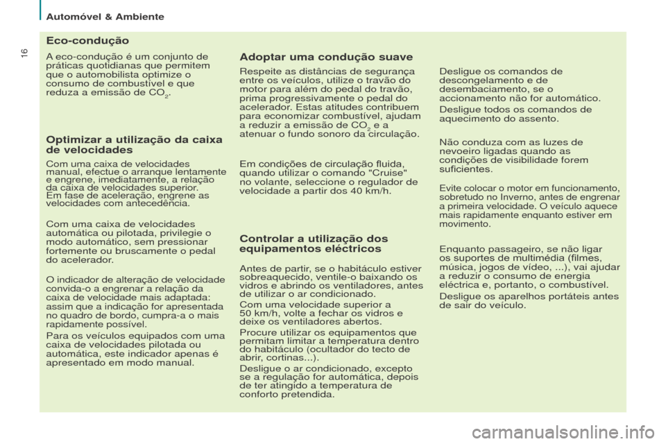 Peugeot Partner 2017 Manual do proprietário (in Portuguese) 16
Automóvel & Ambiente
Partner-2-Vu_pt_Chap02_eco-conduite_ed02-2016
A eco-condução é um conjunto de
práticas quotidianas que permitem
que o automobilista optimize o
consumo de combustível e Peugeot Partner 2017 Manual do proprietário (in Portuguese) 16
Automóvel & Ambiente
Partner-2-Vu_pt_Chap02_eco-conduite_ed02-2016
A eco-condução é um conjunto de
práticas quotidianas que permitem
que o automobilista optimize o
consumo de combustível e