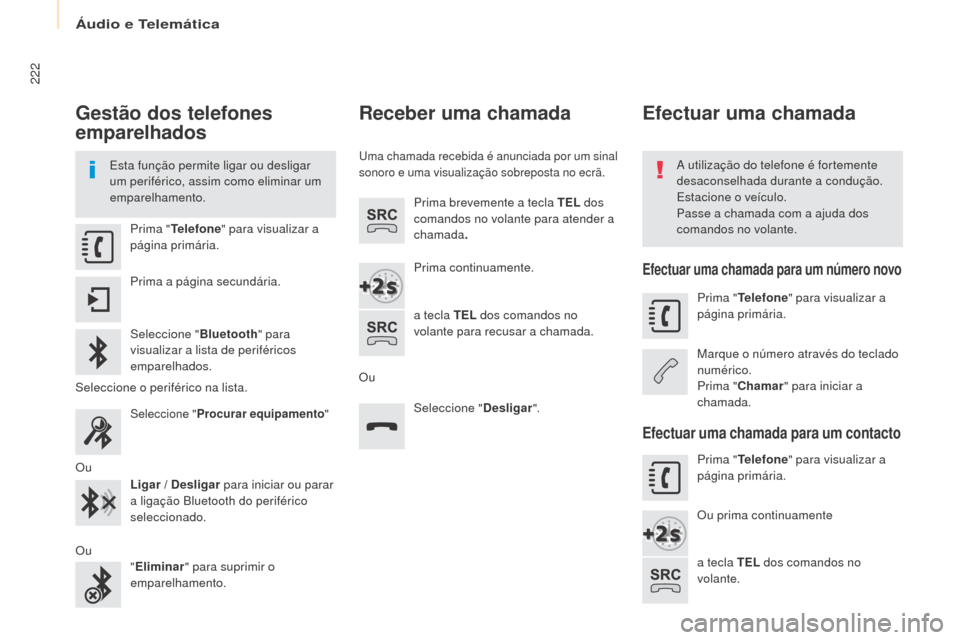 Peugeot Partner 2017 Manual do proprietário (in Portuguese) Áudio e Telemática
222
Partner-2-Vu_pt_Chap10a_SMEgplus_ed02-2016
Gestão dos telefones
emparelhados
Esta função permite ligar ou desligar
um periférico, assim como eliminar um
emparelhamento. Peugeot Partner 2017 Manual do proprietário (in Portuguese) Áudio e Telemática
222
Partner-2-Vu_pt_Chap10a_SMEgplus_ed02-2016
Gestão dos telefones
emparelhados
Esta função permite ligar ou desligar
um periférico, assim como eliminar um
emparelhamento.