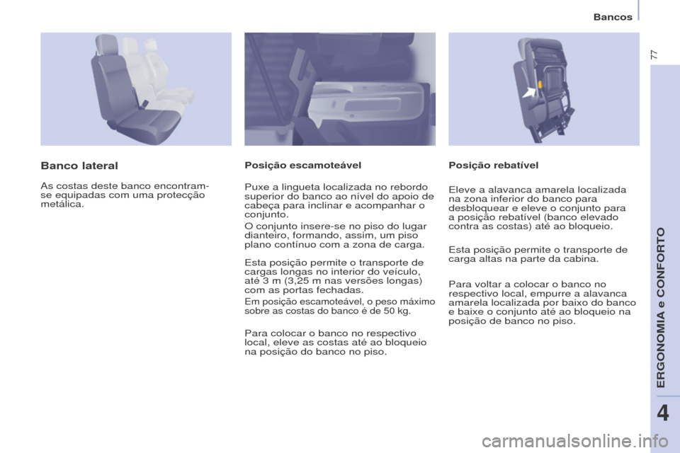 Peugeot Partner 2017 Manual do proprietário (in Portuguese) 77
Partner-2-Vu_pt_Chap04_Ergonomie_ed02-2016
Bancos
Posição rebatível
Banco lateralPosição escamoteável
As costas deste banco encontram-
se equipadas com uma protecção
metálica. Puxe a ling Peugeot Partner 2017 Manual do proprietário (in Portuguese) 77
Partner-2-Vu_pt_Chap04_Ergonomie_ed02-2016
Bancos
Posição rebatível
Banco lateralPosição escamoteável
As costas deste banco encontram-
se equipadas com uma protecção
metálica. Puxe a ling