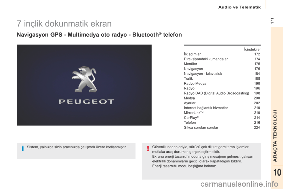 Peugeot Partner 2017  Kullanım Kılavuzu (in Turkish) Audio ve Telematik
 171
Partner-2-VU_tr_Chap10a_SMEGplus_ed02-2016
7 inçlik dokunmatik ekran
Navigasyon GPS - Multimedya oto radyo - Bluetooth® telefon
İçindekiler
İlk adımlar
 1 72
Dir

eksiyon
