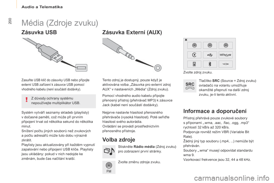 Peugeot Partner 2017 Návod k obsluze (in Czech) Audio a Telematika
200
Partner-2-VU_cs_Chap10a_SMEGplus_ed02-2016
Přístroj přehrává pouze zvukové soubory
s příponami „.wma, .aac, .flac, .ogg, .mp3“
rychlostí 32 kB/s až 320 kB/s.
Po Peugeot Partner 2017 Návod k obsluze (in Czech) Audio a Telematika
200
Partner-2-VU_cs_Chap10a_SMEGplus_ed02-2016
Přístroj přehrává pouze zvukové soubory
s příponami „.wma, .aac, .flac, .ogg, .mp3“
rychlostí 32 kB/s až 320 kB/s.
Po