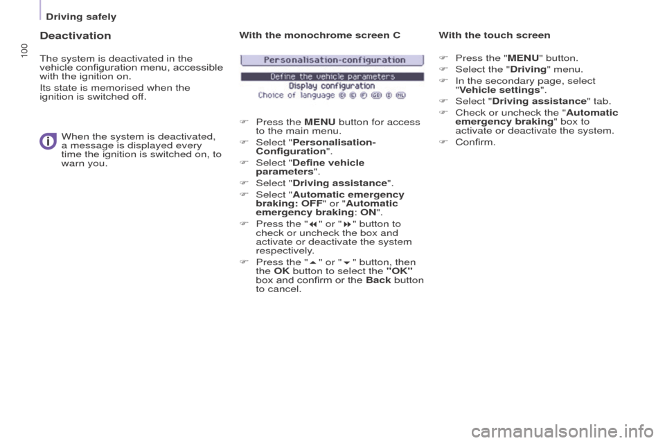 Peugeot Partner 2016 Owners Manual 100
Driving safely
Partner-2-Vu_en_Chap05_Securite_ed02-2015
Deactivation
The system is deactivated in the
vehicle configuration menu, accessible
with the ignition on.
Its state is memorised when th Peugeot Partner 2016 Owners Manual 100
Driving safely
Partner-2-Vu_en_Chap05_Securite_ed02-2015
Deactivation
The system is deactivated in the
vehicle configuration menu, accessible
with the ignition on.
Its state is memorised when th