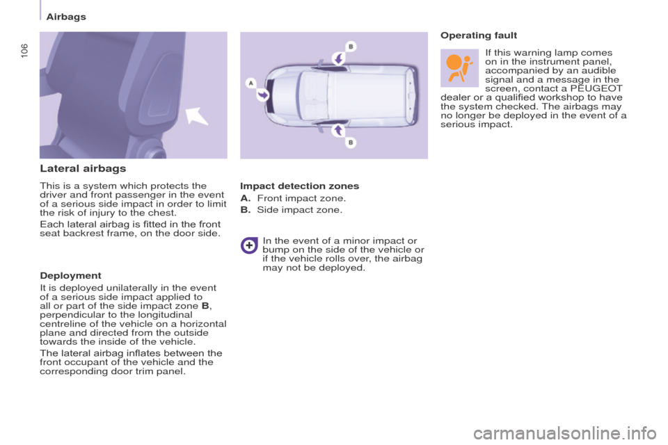 Peugeot Partner 2016 Owners Manual 106
Partner-2-Vu_en_Chap05_Securite_ed02-2015
Lateral airbags
This is a system which protects the
driver and front passenger in the event
of a serious side impact in order to limit
the risk of inju Peugeot Partner 2016 Owners Manual 106
Partner-2-Vu_en_Chap05_Securite_ed02-2015
Lateral airbags
This is a system which protects the
driver and front passenger in the event
of a serious side impact in order to limit
the risk of inju