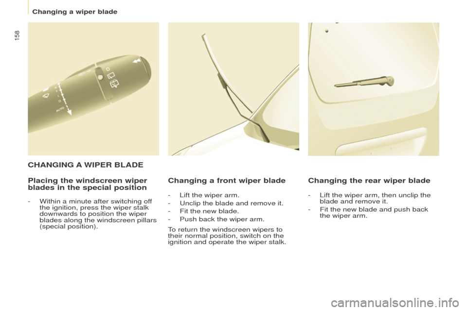 Peugeot Partner 2016 Owners Manual 158
Partner-2-Vu_en_Chap08_Aide-rapide_ed02-2015
Placing the windscreen wiper
blades in the special positionChanging a front wiper blade Changing the rear wiper blade
C HANGING
A
WIPER BLADE
- Peugeot Partner 2016 Owners Manual 158
Partner-2-Vu_en_Chap08_Aide-rapide_ed02-2015
Placing the windscreen wiper
blades in the special positionChanging a front wiper blade Changing the rear wiper blade
C HANGING
A
WIPER BLADE
-