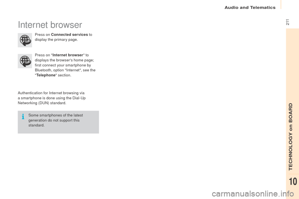 Peugeot Partner 2016  Owners Manual  2 11
Partner-2-Vu_en_Chap10a_SMEGplus_ed02-2015
Internet browser
Authentication for Internet browsing via 
a smartphone is done using the Dial-Up 
Networking (DUN) standard.Press on "
Internet browse
