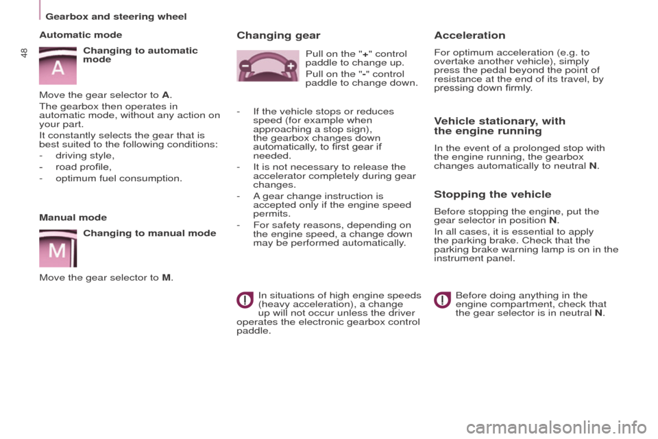 Peugeot Partner 2016 Service Manual 48
Partner-2-Vu_en_Chap03_Pret-a-partir_ed02-2015
Manual modeChanging to manual mode
Move the gear selector to M.
Automatic mode
Changing to automatic 
mode
Move the gear selector to A.
The gearbox th