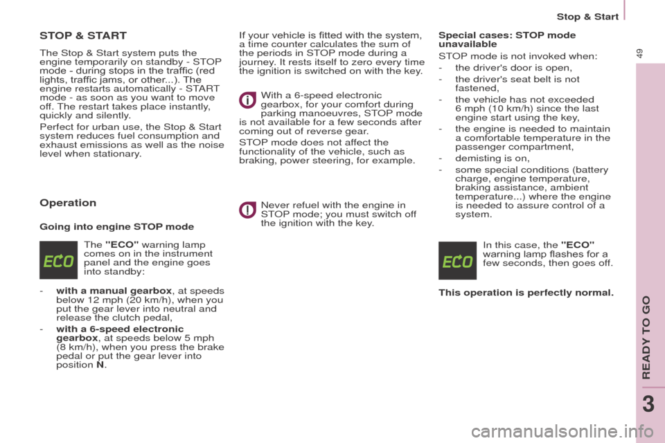 Peugeot Partner 2016  Owners Manual 49
Partner-2-Vu_en_Chap03_Pret-a-partir_ed02-2015
STOP & START
The Stop & Start system puts the 
engine temporarily on standby - ST OP 
mode - during stops in the traffic (red 
lights, traffic jams, o