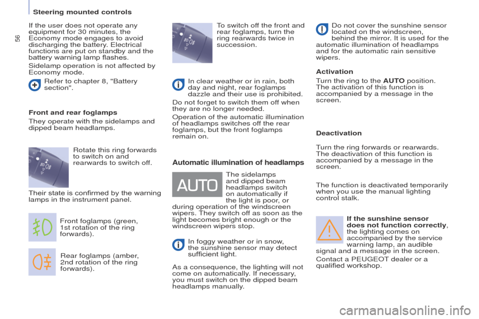 Peugeot Partner 2016 Workshop Manual 56
Partner-2-Vu_en_Chap04_Ergonomie_ed02-2015
If the sunshine sensor
does not function correctly,
the lighting comes on
accompanied by the service
warning lamp, an audible
signal and a message in Peugeot Partner 2016 Workshop Manual 56
Partner-2-Vu_en_Chap04_Ergonomie_ed02-2015
If the sunshine sensor
does not function correctly,
the lighting comes on
accompanied by the service
warning lamp, an audible
signal and a message in