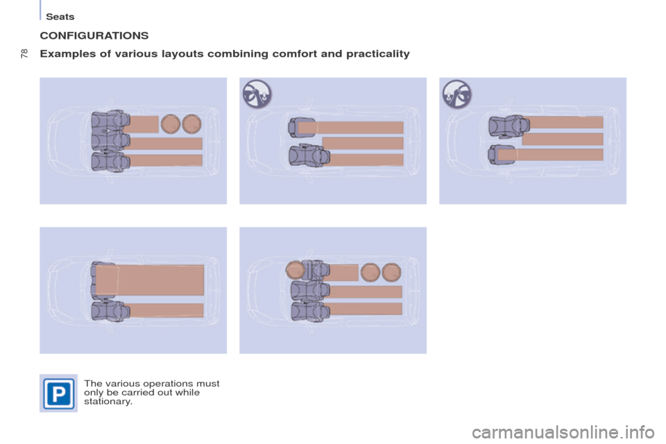 Peugeot Partner 2016 Manual PDF 78
Seats
Partner-2-Vu_en_Chap04_Ergonomie_ed02-2015
CONFIGURATIONS
Examples of various layouts combining comfort and practicality
The various operations must
only be carried out while
stationary. Peugeot Partner 2016 Manual PDF 78
Seats
Partner-2-Vu_en_Chap04_Ergonomie_ed02-2015
CONFIGURATIONS
Examples of various layouts combining comfort and practicality
The various operations must
only be carried out while
stationary.