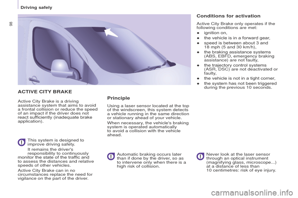 Peugeot Partner 2016 Owners Manual 98
Driving safely
Partner-2-Vu_en_Chap05_Securite_ed02-2015
ACTIVE CITY BRAKE
Active City Brake is a driving
assistance system that aims to avoid
a frontal collision or reduce the speed
of an impac Peugeot Partner 2016 Owners Manual 98
Driving safely
Partner-2-Vu_en_Chap05_Securite_ed02-2015
ACTIVE CITY BRAKE
Active City Brake is a driving
assistance system that aims to avoid
a frontal collision or reduce the speed
of an impac