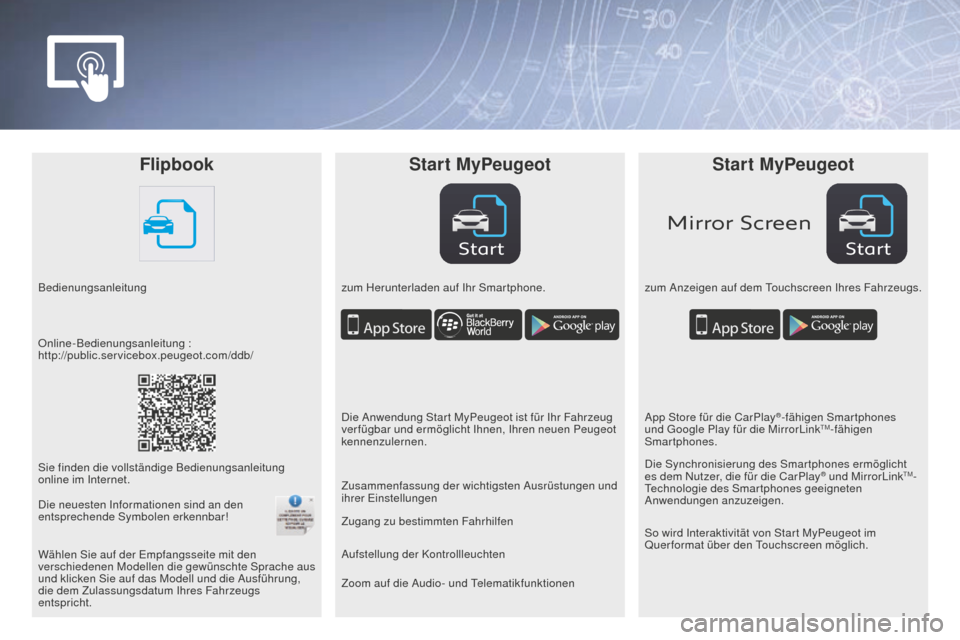 Peugeot Partner 2016  Betriebsanleitung (in German) StartStart
Mirror Screen
FlipbookStart MyPeugeot Start MyPeugeot
Bedienungsanleitung zum Herunterladen auf Ihr Smartphone.zum Anzeigen auf dem Touchscreen Ihres Fahrzeugs.
Zoom auf die Audio- und Tele