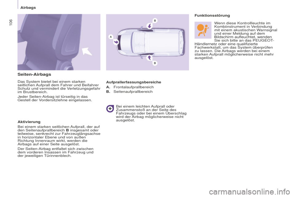 Peugeot Partner 2016 Betriebsanleitung (in German) 106
Partner-2-Vu_de_Chap05_Securite_ed02-2015
Seiten-Airbags
Das System bietet bei einem starken
seitlichen Aufprall dem Fahrer und Beifahrer
Schutz und vermindert die Verletzungsgefahr
im Brustber Peugeot Partner 2016 Betriebsanleitung (in German) 106
Partner-2-Vu_de_Chap05_Securite_ed02-2015
Seiten-Airbags
Das System bietet bei einem starken
seitlichen Aufprall dem Fahrer und Beifahrer
Schutz und vermindert die Verletzungsgefahr
im Brustber
