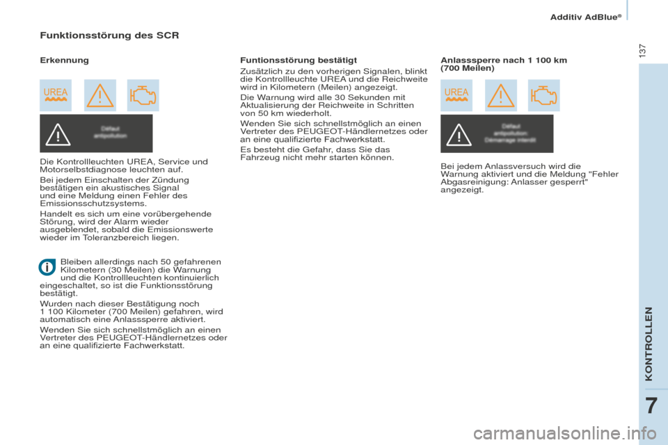 Peugeot Partner 2016 Betriebsanleitung (in German) 137
Partner-2-Vu_de_Chap07_Verification_ed02-2015
Funktionsstörung des SCR
Die Kontrollleuchten UREA, Service und
Motorselbstdiagnose leuchten auf.
Bei jedem Einschalten der Zündung
bestätigen ei Peugeot Partner 2016 Betriebsanleitung (in German) 137
Partner-2-Vu_de_Chap07_Verification_ed02-2015
Funktionsstörung des SCR
Die Kontrollleuchten UREA, Service und
Motorselbstdiagnose leuchten auf.
Bei jedem Einschalten der Zündung
bestätigen ei
