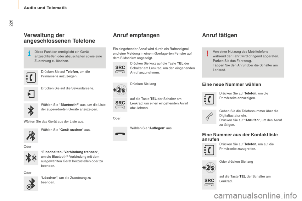 Peugeot Partner 2016  Betriebsanleitung (in German) 228
Partner-2-Vu_de_Chap10a_SMEGplus_ed02-2015
Verwaltung der 
angeschlossenen Telefone
Diese Funktion ermöglicht ein Gerät 
anzuschließen oder abzuschalten sowie eine 
Zuordnung zu löschen.Von ei