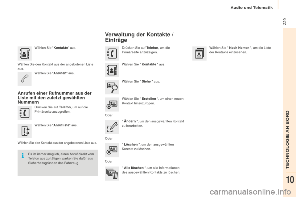 Peugeot Partner 2016 Betriebsanleitung (in German) 229
Partner-2-Vu_de_Chap10a_SMEGplus_ed02-2015
Wählen Sie "Kontakte" aus.
Wählen Sie den Kontakt aus der angebotenen Liste
aus. Wählen Sie " Anrufen" aus.
Anrufen einer Rufnummer aus der
Liste m Peugeot Partner 2016 Betriebsanleitung (in German) 229
Partner-2-Vu_de_Chap10a_SMEGplus_ed02-2015
Wählen Sie "Kontakte" aus.
Wählen Sie den Kontakt aus der angebotenen Liste
aus. Wählen Sie " Anrufen" aus.
Anrufen einer Rufnummer aus der
Liste m