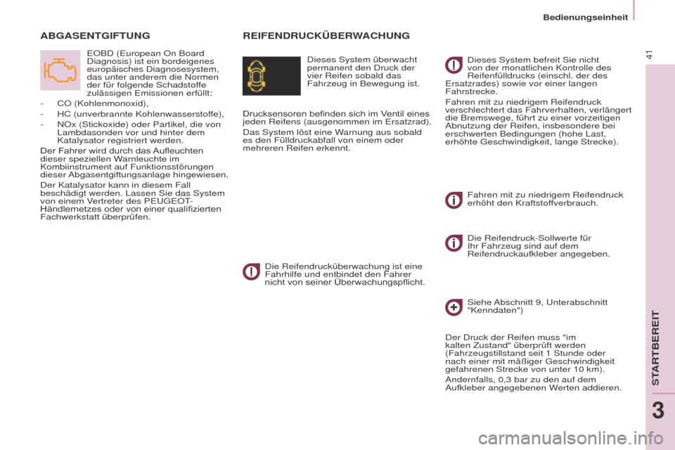 Peugeot Partner 2016 Betriebsanleitung (in German) 41
Bedienungseinheit
Partner-2-Vu_de_Chap03_Pret-a-partir_ed02-2015
REIFENDRUCKÜBERWACHUNGABGASENTGIFTUNG
Dieses System überwacht
permanent den Druck der
vier Reifen sobald das
Fahrzeug in Bewegu Peugeot Partner 2016 Betriebsanleitung (in German) 41
Bedienungseinheit
Partner-2-Vu_de_Chap03_Pret-a-partir_ed02-2015
REIFENDRUCKÜBERWACHUNGABGASENTGIFTUNG
Dieses System überwacht
permanent den Druck der
vier Reifen sobald das
Fahrzeug in Bewegu