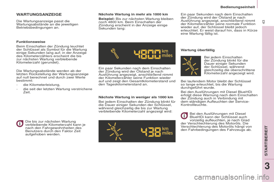 Peugeot Partner 2016 Betriebsanleitung (in German) 43
Bedienungseinheit
Partner-2-Vu_de_Chap03_Pret-a-partir_ed02-2015
WARTUNGSANZEIGE
Die Wartungsanzeige passt die
Wartungsabstände an die jeweiligen
Betriebsbedingungen an.Nächste Wartung in mehr Peugeot Partner 2016 Betriebsanleitung (in German) 43
Bedienungseinheit
Partner-2-Vu_de_Chap03_Pret-a-partir_ed02-2015
WARTUNGSANZEIGE
Die Wartungsanzeige passt die
Wartungsabstände an die jeweiligen
Betriebsbedingungen an.Nächste Wartung in mehr
