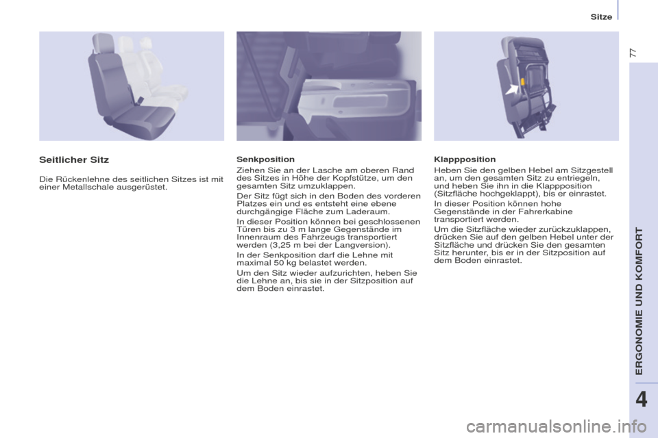 Peugeot Partner 2016 Betriebsanleitung (in German) 77
Sitze
Partner-2-Vu_de_Chap04_Ergonomie_ed02-2015
Klappposition
Heben Sie den gelben Hebel am Sitzgestell
an, um den gesamten Sitz zu entriegeln,
und heben Sie ihn in die Klappposition
(Sitzfläc Peugeot Partner 2016 Betriebsanleitung (in German) 77
Sitze
Partner-2-Vu_de_Chap04_Ergonomie_ed02-2015
Klappposition
Heben Sie den gelben Hebel am Sitzgestell
an, um den gesamten Sitz zu entriegeln,
und heben Sie ihn in die Klappposition
(Sitzfläc