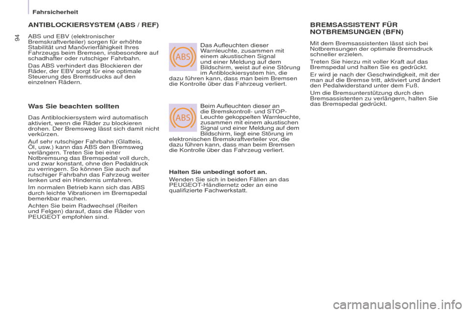 Peugeot Partner 2016 Betriebsanleitung (in German) ABS
ABS
94
Fahrsicherheit
Partner-2-Vu_de_Chap05_Securite_ed02-2015
ANTIBLOCKIERSySTEM (ABS / REF)
ABS und EBV (elektronischer
Bremskraftverteiler) sorgen für erhöhte
Stabilität und Manövrierfä Peugeot Partner 2016 Betriebsanleitung (in German) ABS
ABS
94
Fahrsicherheit
Partner-2-Vu_de_Chap05_Securite_ed02-2015
ANTIBLOCKIERSySTEM (ABS / REF)
ABS und EBV (elektronischer
Bremskraftverteiler) sorgen für erhöhte
Stabilität und Manövrierfä