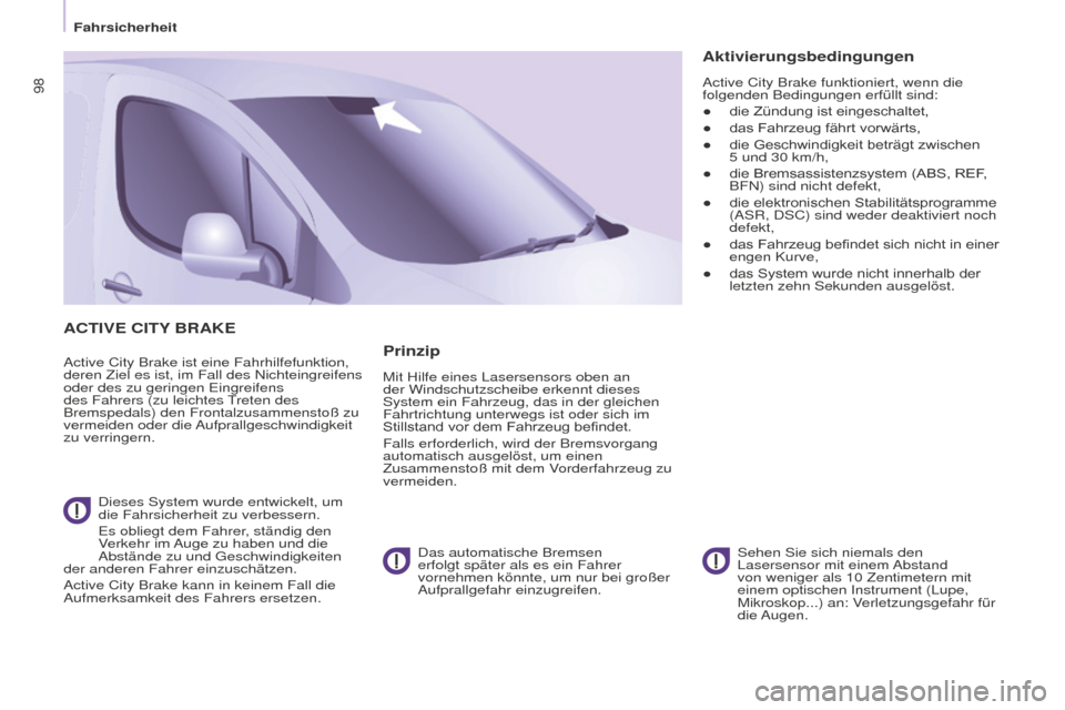 Peugeot Partner 2016 Betriebsanleitung (in German) 98
Fahrsicherheit
Partner-2-Vu_de_Chap05_Securite_ed02-2015
ACTIVE CITy BRAKE
Active City Brake ist eine Fahrhilfefunktion,
deren Ziel es ist, im Fall des Nichteingreifens
oder des zu geringen Eingr Peugeot Partner 2016 Betriebsanleitung (in German) 98
Fahrsicherheit
Partner-2-Vu_de_Chap05_Securite_ed02-2015
ACTIVE CITy BRAKE
Active City Brake ist eine Fahrhilfefunktion,
deren Ziel es ist, im Fall des Nichteingreifens
oder des zu geringen Eingr