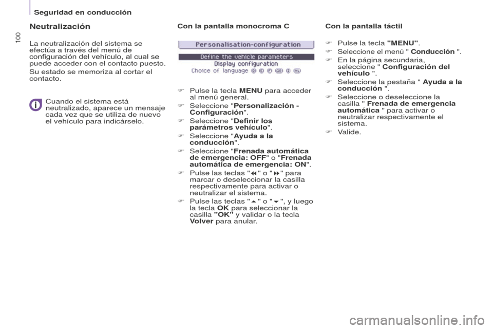 Peugeot Partner 2016 Manual del propietario (in Spanish) 100
Seguridad en conducción
Partner-2-Vu_es_Chap05_Securite_ed02-2015
Neutralización
La neutralización del sistema se
efectúa a través del menú de
configuración del vehículo, al cual se
pue Peugeot Partner 2016 Manual del propietario (in Spanish) 100
Seguridad en conducción
Partner-2-Vu_es_Chap05_Securite_ed02-2015
Neutralización
La neutralización del sistema se
efectúa a través del menú de
configuración del vehículo, al cual se
pue