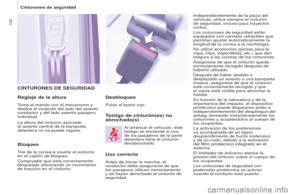 Peugeot Partner 2016 Manual del propietario (in Spanish) 102
Partner-2-Vu_es_Chap05_Securite_ed02-2015
CINTURONES DE SEGURIDAD
Reglaje de la altura
Tome el mando con el mecanismo y
deslice el conjunto del lado del asiento
conductor y del lado asiento pasa Peugeot Partner 2016 Manual del propietario (in Spanish) 102
Partner-2-Vu_es_Chap05_Securite_ed02-2015
CINTURONES DE SEGURIDAD
Reglaje de la altura
Tome el mando con el mecanismo y
deslice el conjunto del lado del asiento
conductor y del lado asiento pasa