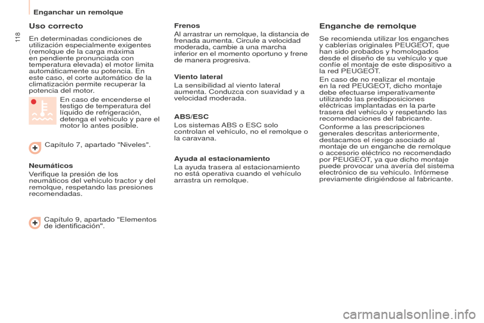 Peugeot Partner 2016 Manual del propietario (in Spanish) 11 8
Enganchar un remolque
Partner-2-Vu_es_Chap06_Accessoire_ed02-2015
Uso correcto
En determinadas condiciones de
utilización especialmente exigentes
(remolque de la carga máxima
en pendiente pr Peugeot Partner 2016 Manual del propietario (in Spanish) 11 8
Enganchar un remolque
Partner-2-Vu_es_Chap06_Accessoire_ed02-2015
Uso correcto
En determinadas condiciones de
utilización especialmente exigentes
(remolque de la carga máxima
en pendiente pr