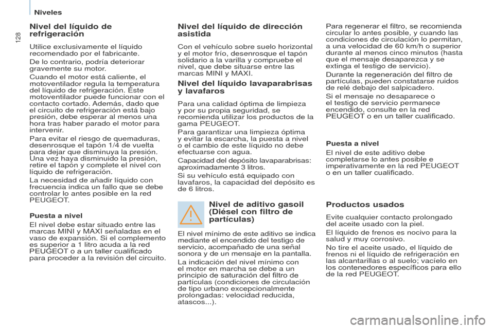 Peugeot Partner 2016 Manual del propietario (in Spanish) 128
Partner-2-Vu_es_Chap07_Verification_ed02-2015
Nivel del líquido de
refrigeración
Utilice exclusivamente el líquido
recomendado por el fabricante.
De lo contrario, podría deteriorar
gravemen Peugeot Partner 2016 Manual del propietario (in Spanish) 128
Partner-2-Vu_es_Chap07_Verification_ed02-2015
Nivel del líquido de
refrigeración
Utilice exclusivamente el líquido
recomendado por el fabricante.
De lo contrario, podría deteriorar
gravemen