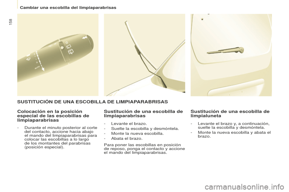 Peugeot Partner 2016 Manual del propietario (in Spanish) 158
Partner-2-Vu_es_Chap08_Aide-rapide_ed02-2015
Colocación en la posición
especial de las escobillas de
limpiaparabrisasSustitución de una escobilla de
limpiaparabrisas
Sustitución de una esco Peugeot Partner 2016 Manual del propietario (in Spanish) 158
Partner-2-Vu_es_Chap08_Aide-rapide_ed02-2015
Colocación en la posición
especial de las escobillas de
limpiaparabrisasSustitución de una escobilla de
limpiaparabrisas
Sustitución de una esco