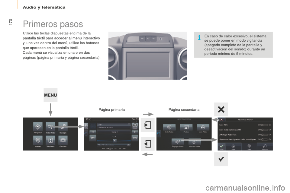 Peugeot Partner 2016 Manual del propietario (in Spanish) 170
Partner-2-Vu_es_Chap10a_SMEGplus_ed02-2015
Primeros pasos
Utilice las teclas dispuestas encima de la
pantalla táctil para acceder al menú interactivo
y, una vez dentro del menú, utilice los b Peugeot Partner 2016 Manual del propietario (in Spanish) 170
Partner-2-Vu_es_Chap10a_SMEGplus_ed02-2015
Primeros pasos
Utilice las teclas dispuestas encima de la
pantalla táctil para acceder al menú interactivo
y, una vez dentro del menú, utilice los b