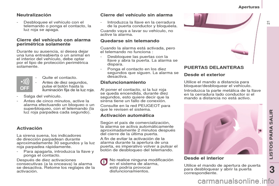 Peugeot Partner 2016 Manual del propietario (in Spanish) 21
Aperturas
Partner-2-Vu_es_Chap03_Pret-a-partir_ed02-2015
PUERTAS DELANTERAS
Desde el interior
Utilice el mando de apertura de puerta
para desbloquear y abrir la puerta
correspondiente.
Desde el e Peugeot Partner 2016 Manual del propietario (in Spanish) 21
Aperturas
Partner-2-Vu_es_Chap03_Pret-a-partir_ed02-2015
PUERTAS DELANTERAS
Desde el interior
Utilice el mando de apertura de puerta
para desbloquear y abrir la puerta
correspondiente.
Desde el e