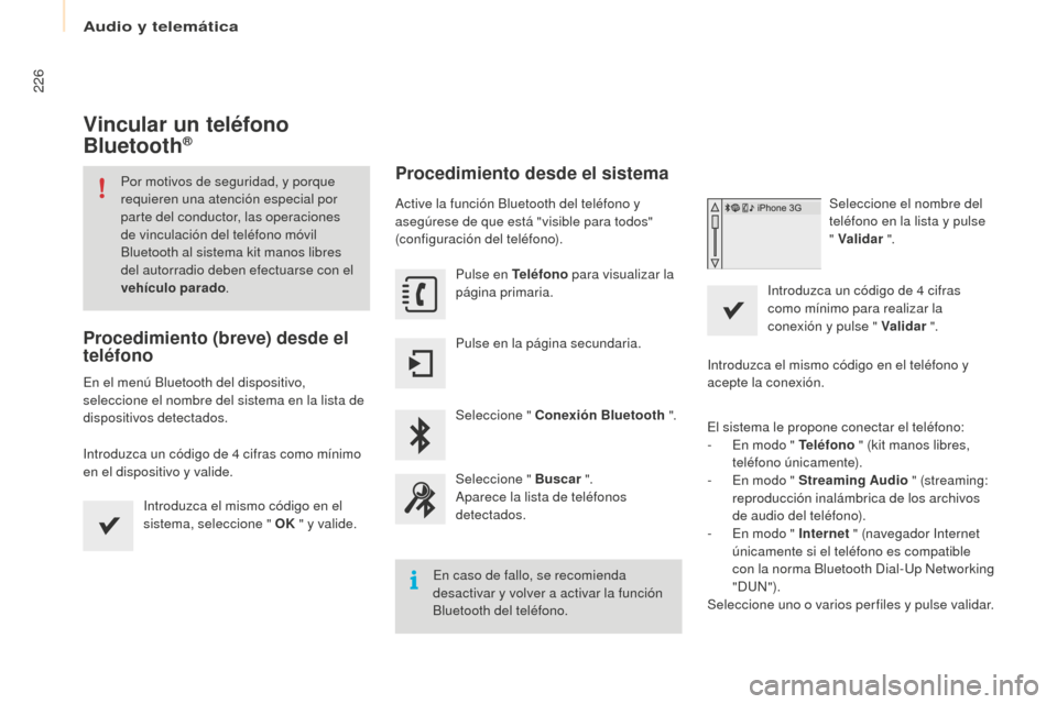 Peugeot Partner 2016 Manual del propietario (in Spanish) 226
Partner-2-Vu_es_Chap10a_SMEGplus_ed02-2015
Vincular un teléfono
Bluetooth®
Por motivos de seguridad, y porque
requieren una atención especial por
parte del conductor, las operaciones
de vin Peugeot Partner 2016 Manual del propietario (in Spanish) 226
Partner-2-Vu_es_Chap10a_SMEGplus_ed02-2015
Vincular un teléfono
Bluetooth®
Por motivos de seguridad, y porque
requieren una atención especial por
parte del conductor, las operaciones
de vin