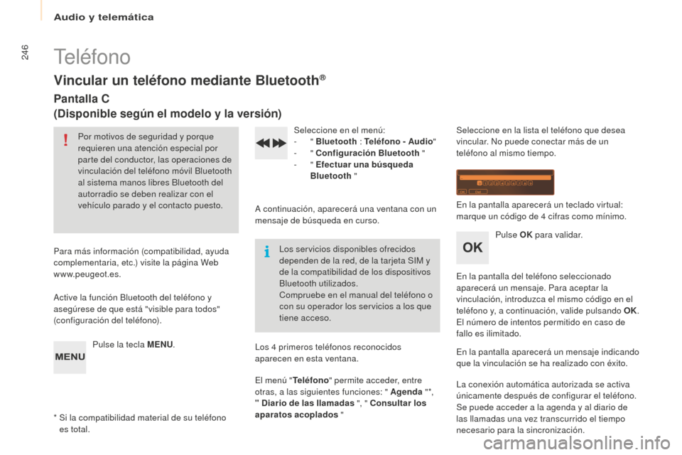 Peugeot Partner 2016  Manual del propietario (in Spanish) Audio y telemática
246
Partner-2-Vu_es_Chap10b_RD45_ed02-2015
Teléfono
Vincular un teléfono mediante Bluetooth®
Pantalla C
(Disponible según el modelo y la versión)
Por motivos de seguridad y po