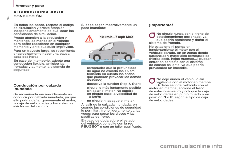 Peugeot Partner 2016 Manual del propietario (in Spanish) 54
Partner-2-Vu_es_Chap03_Pret-a-partir_ed02-2015
ALGUNOS CONSEJOS DE
CONDUCCIÓN
En todos los casos, respete el código
de circulación y preste atención
independientemente de cuál sean las
con Peugeot Partner 2016 Manual del propietario (in Spanish) 54
Partner-2-Vu_es_Chap03_Pret-a-partir_ed02-2015
ALGUNOS CONSEJOS DE
CONDUCCIÓN
En todos los casos, respete el código
de circulación y preste atención
independientemente de cuál sean las
con