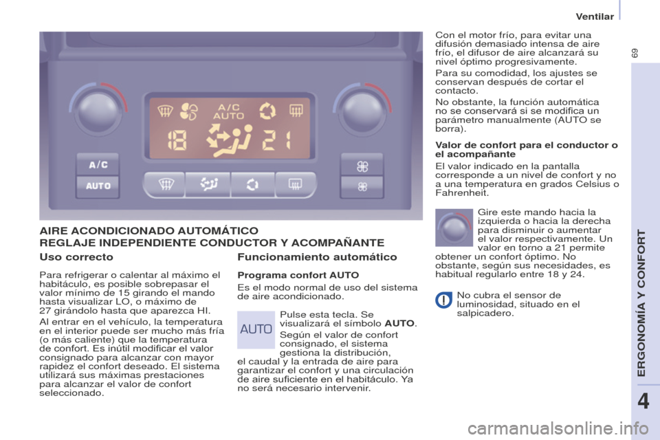 Peugeot Partner 2016 Manual del propietario (in Spanish) 69
Ventilar
Partner-2-Vu_es_Chap04_Ergonomie_ed02-2015
Uso correcto
Para refrigerar o calentar al máximo el
habitáculo, es posible sobrepasar el
valor mínimo de 15
girando el mando
hasta visual Peugeot Partner 2016 Manual del propietario (in Spanish) 69
Ventilar
Partner-2-Vu_es_Chap04_Ergonomie_ed02-2015
Uso correcto
Para refrigerar o calentar al máximo el
habitáculo, es posible sobrepasar el
valor mínimo de 15
girando el mando
hasta visual