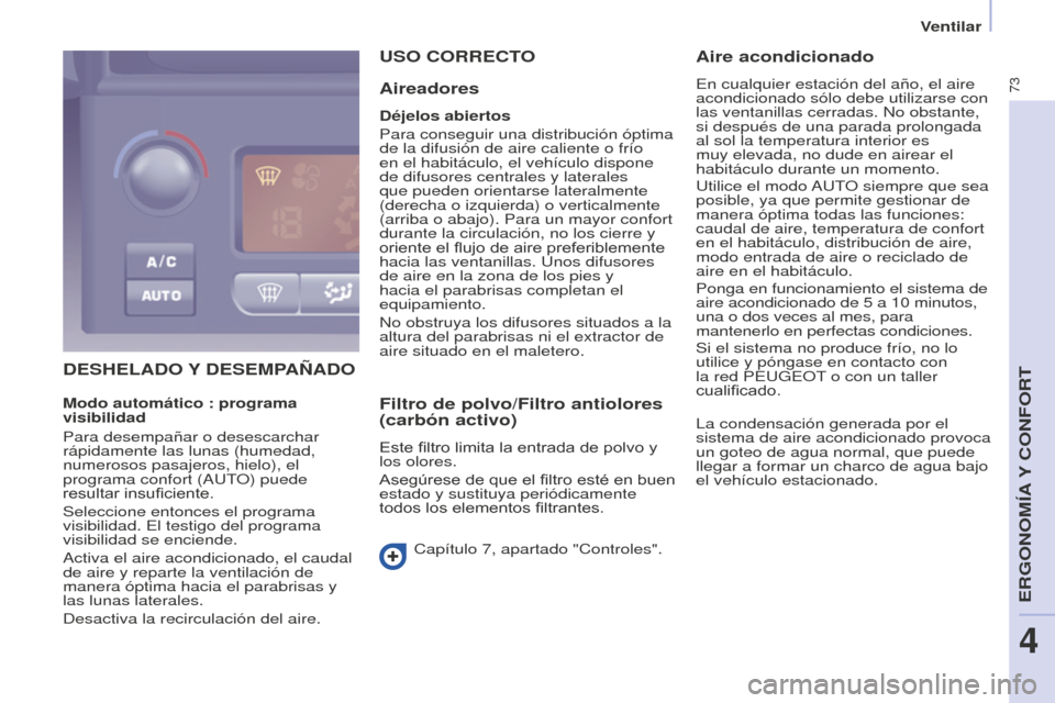 Peugeot Partner 2016 Manual del propietario (in Spanish) 73
Ventilar
Partner-2-Vu_es_Chap04_Ergonomie_ed02-2015
DEShELADO Y DESEMPAñADO
USO CORRECTO
Aireadores
Déjelos abiertos
Para conseguir una distribución óptima
de la difusión de aire caliente o f Peugeot Partner 2016 Manual del propietario (in Spanish) 73
Ventilar
Partner-2-Vu_es_Chap04_Ergonomie_ed02-2015
DEShELADO Y DESEMPAñADO
USO CORRECTO
Aireadores
Déjelos abiertos
Para conseguir una distribución óptima
de la difusión de aire caliente o f