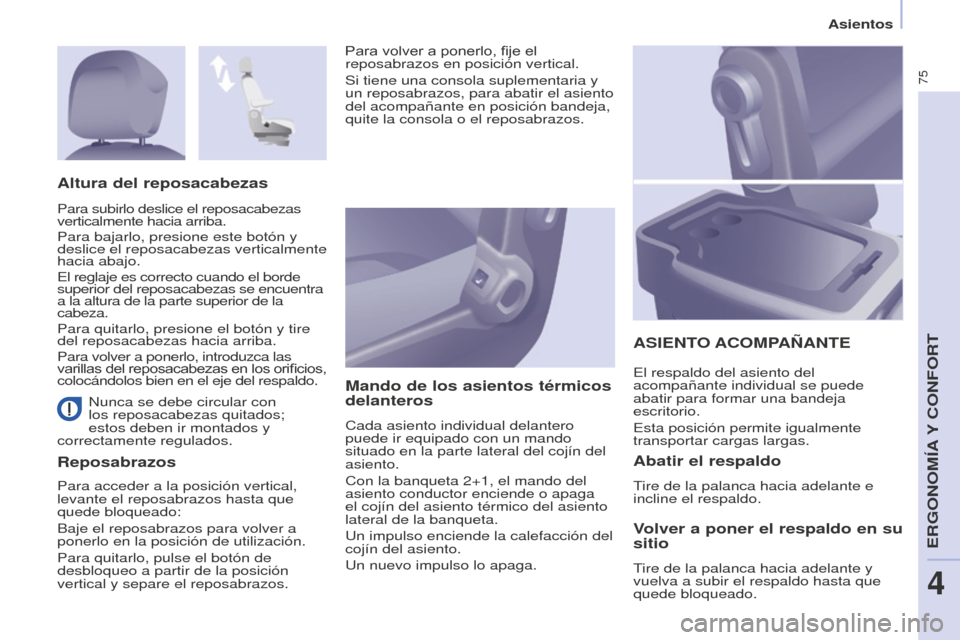 Peugeot Partner 2016 Manual del propietario (in Spanish) 75
Asientos
Partner-2-Vu_es_Chap04_Ergonomie_ed02-2015
Nunca se debe circular con
los reposacabezas quitados;
estos deben ir montados y
correctamente regulados.
Reposabrazos Mando de los asientos t Peugeot Partner 2016 Manual del propietario (in Spanish) 75
Asientos
Partner-2-Vu_es_Chap04_Ergonomie_ed02-2015
Nunca se debe circular con
los reposacabezas quitados;
estos deben ir montados y
correctamente regulados.
Reposabrazos Mando de los asientos t
